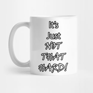 It's Just Not That Hard! Mug